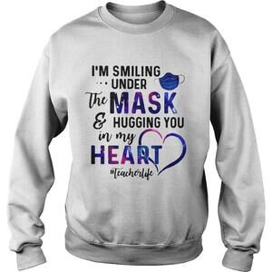 Im Smiling Under The Mask And Hugging You In My Heart Teacher Life Shirt